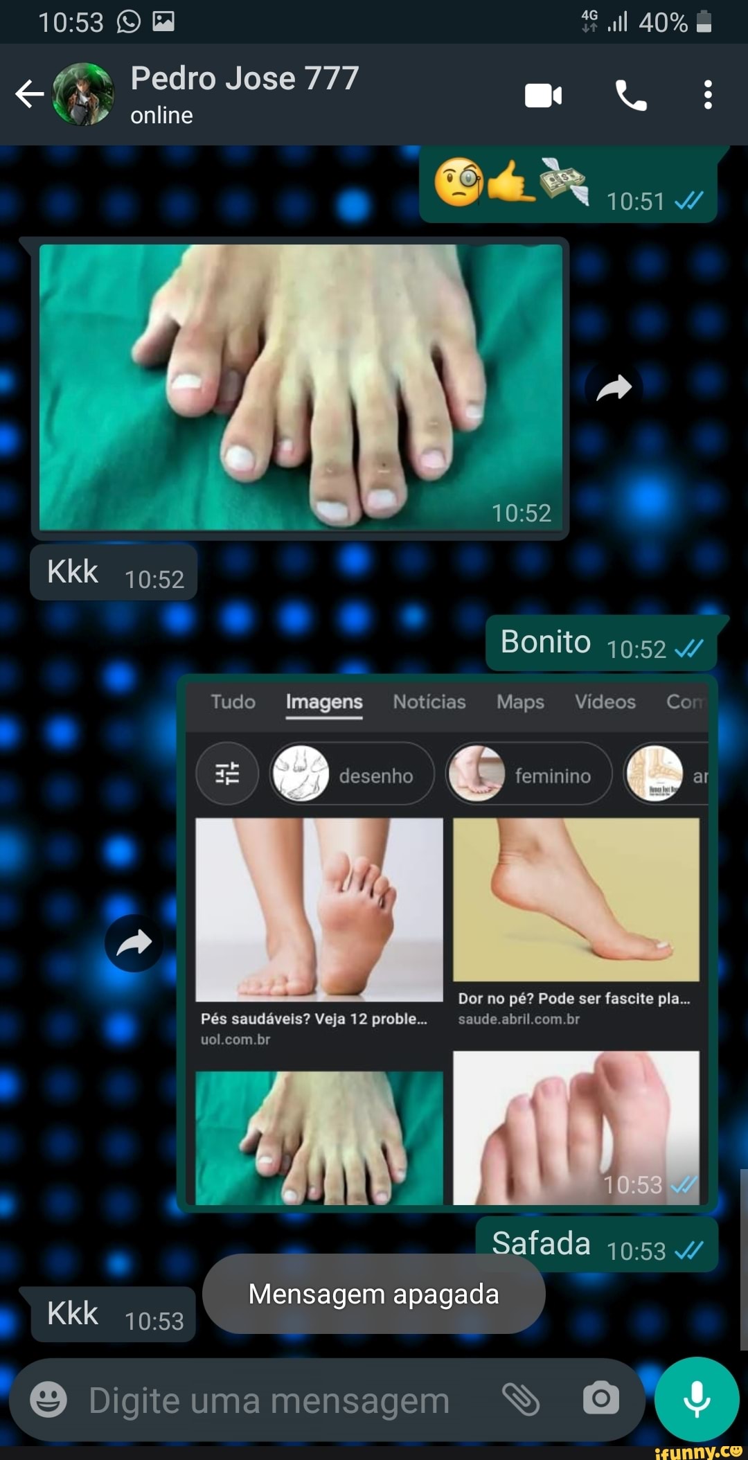 (O all 40%
EM Pedro Jose 777 online
4/
Kkk
Bonito
Tudo Imagens Notícias Maps Vídeos Co
desenho
Maps Vídeos Co
desenho feminino B ar
Dor no pé? Pode ser fascite pla...
ad
com br
Pés saudáveis? Veja 12 proble... abril com br
Safada
Mensagem apagada
Kkk
Digite uma mensagem SS