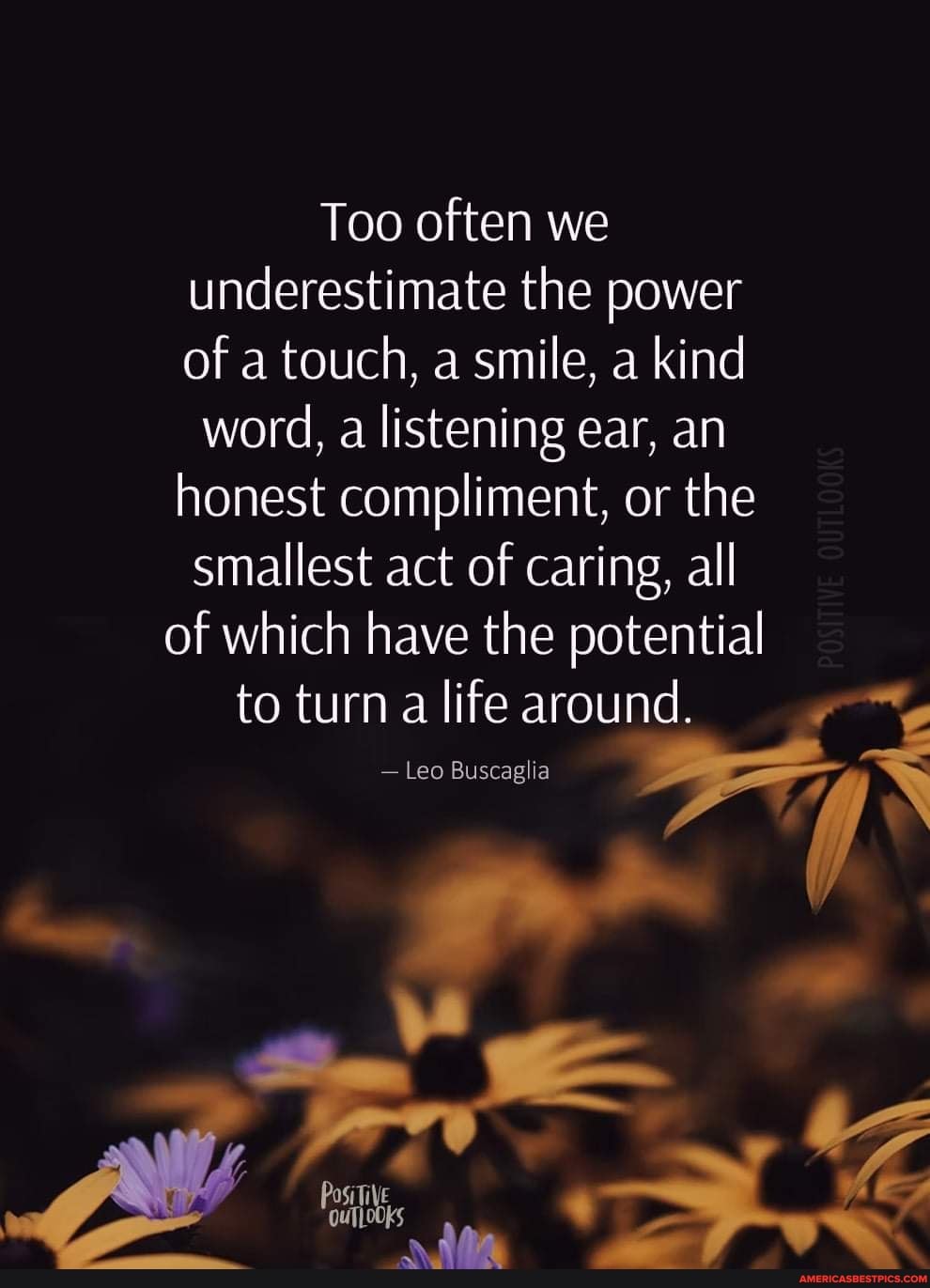 Never underestimate the power of a touch, a smile, a kind word