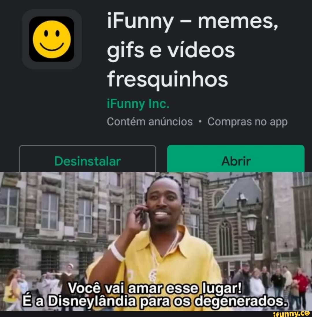 iFunny - memes, gifs e vídeos
fresquinhos
iFunny Inc.
Contém anúncios * Compras no app
Desinstalar
Você
Voce val amar esse lugar!