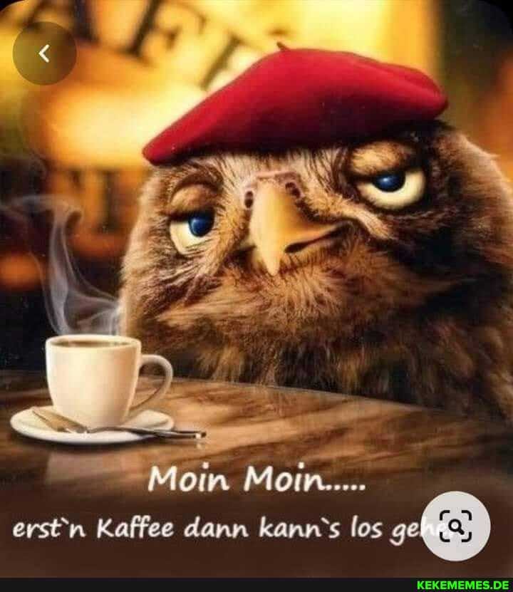 Mein Mo
erst'n Kaffee dann kann's los gel