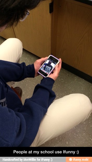 People at my school use Ifunny - People at my school use Ifunny :)