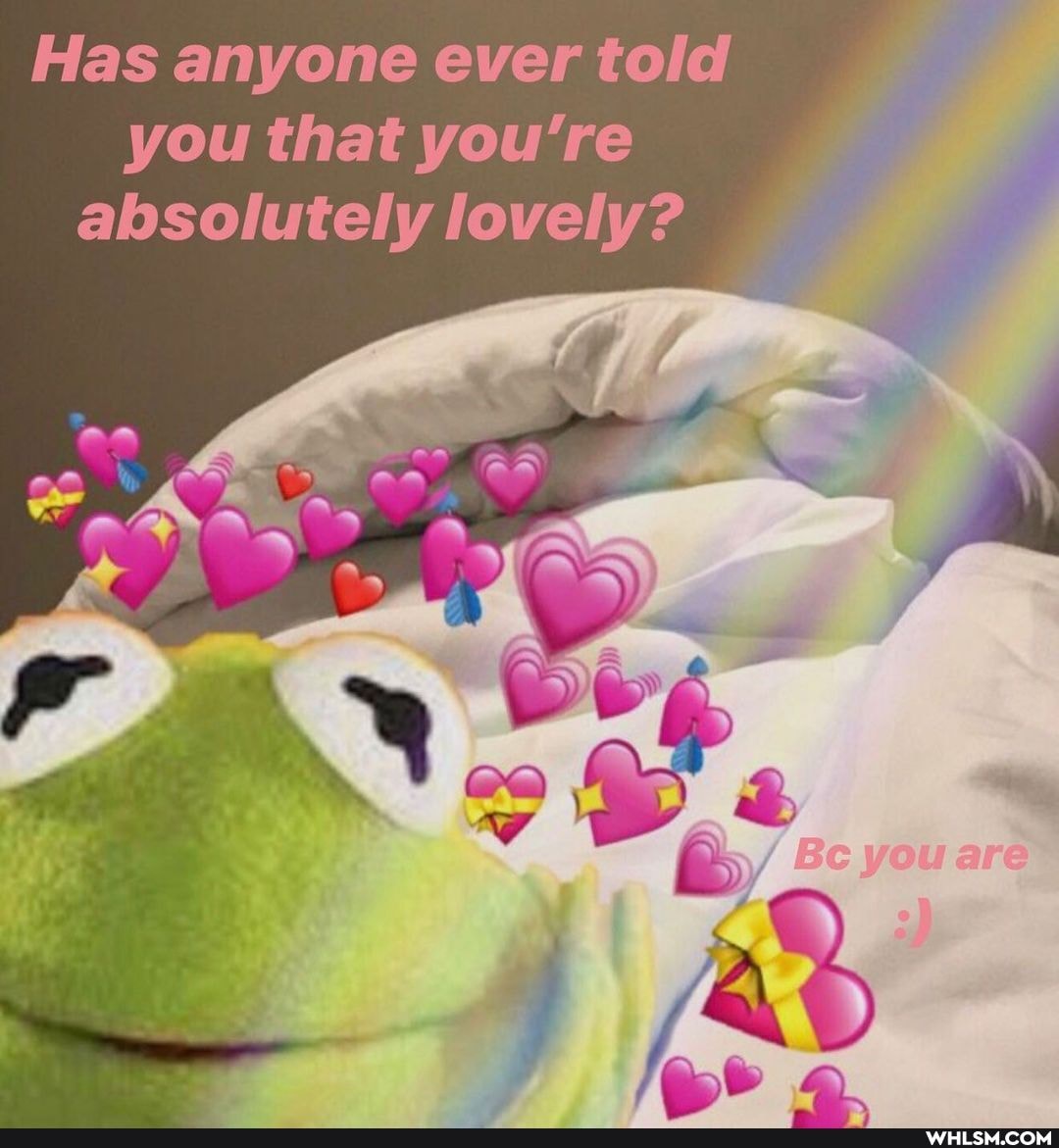 Has anyone ever told you that you're absolutely lovely?
Bc you are
