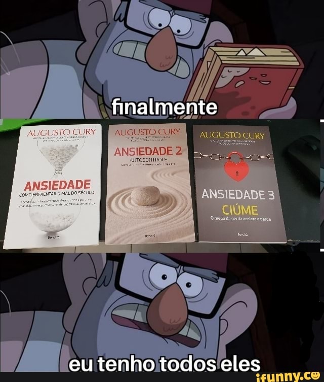 finalmente
ANSIEDADE
CIUME
II
eu tenho todos eles