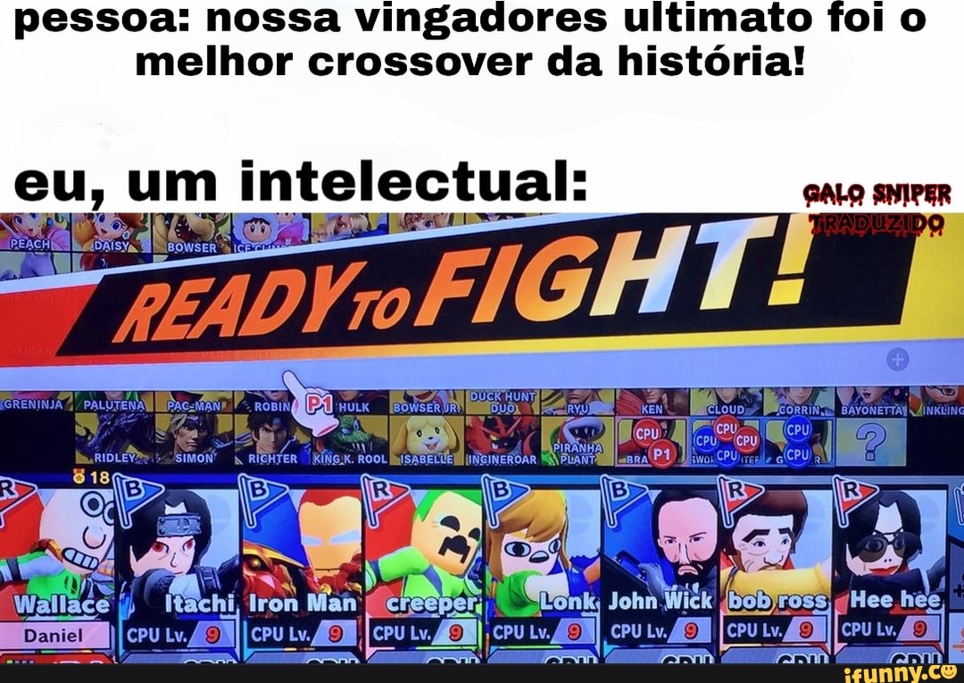pessoa: nossa vingadores ultimato foi o
melhor crossover da história!
eu um inte cinas;