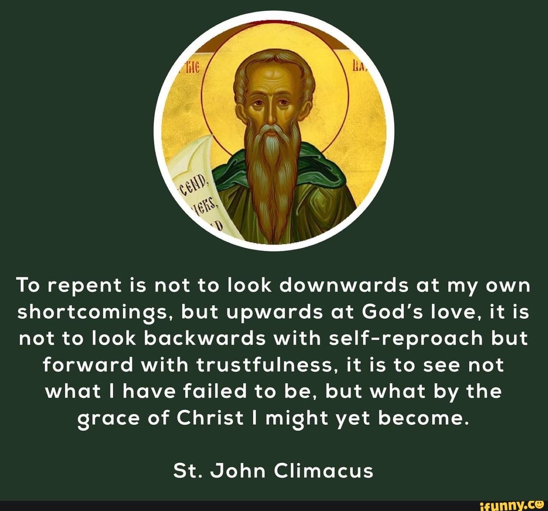 To repent is not to look downwards at my own shortcomings, but upwards ...