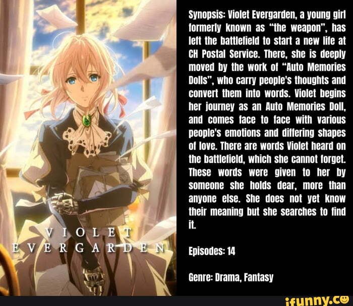 Synopsis Violet Evergarden, a young girl formerly known as "the weapon