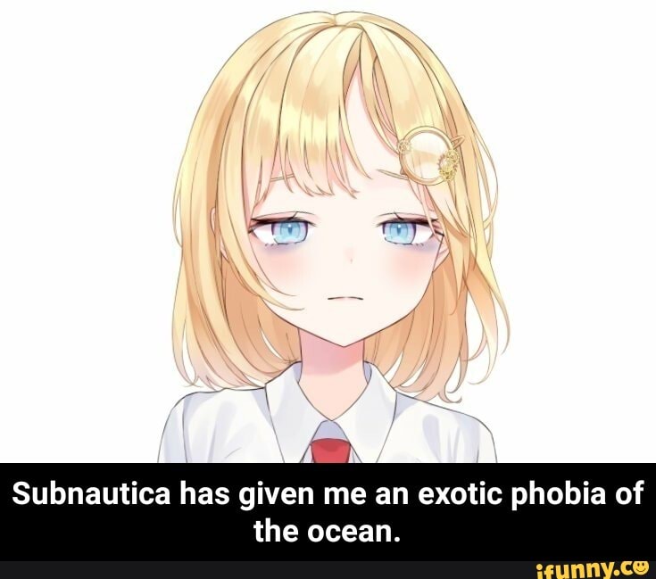 Subnautica has given me an exotic phobia of
the ocean. - Subnautica has given me an exotic phobia of the ocean.