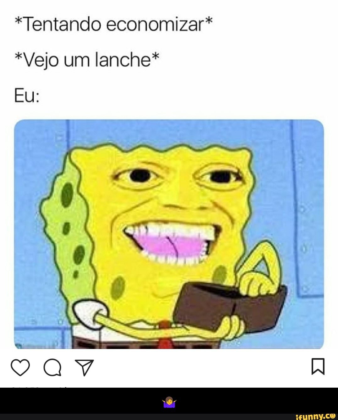 *Tentando economizar*
*Vejo um lanche* - 🤷