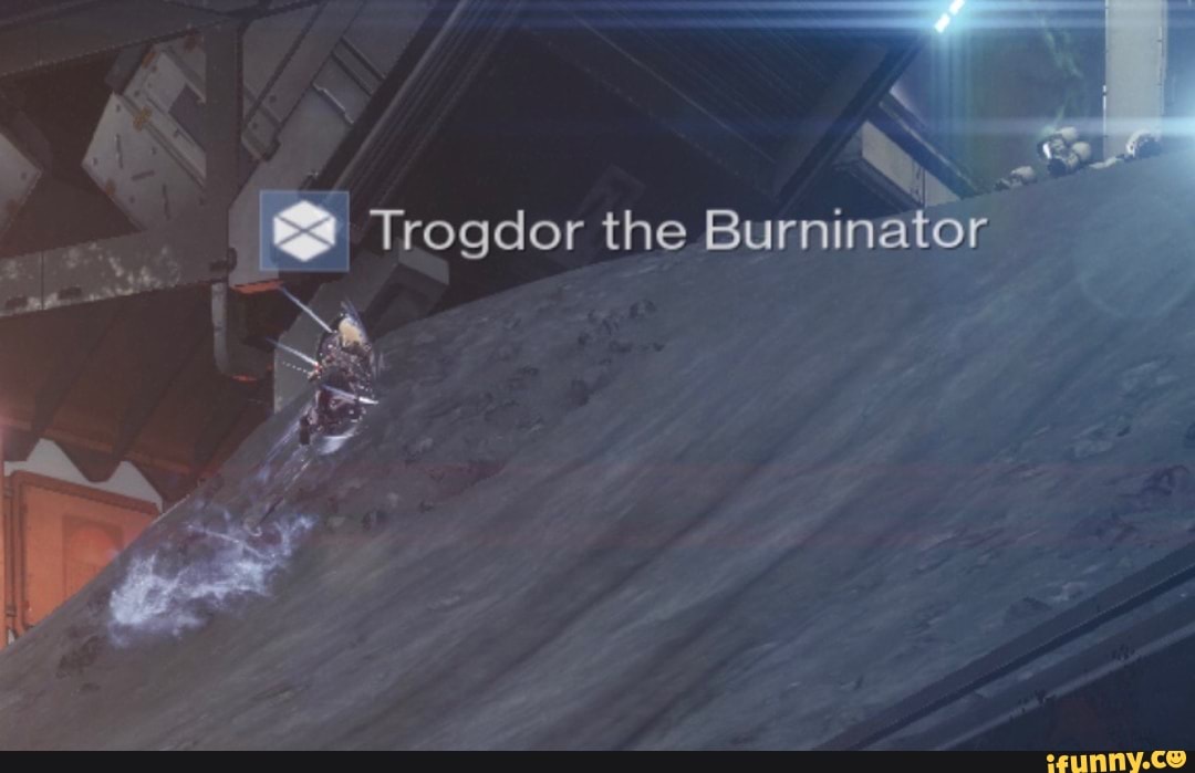 no
e Trogdor the Burninator