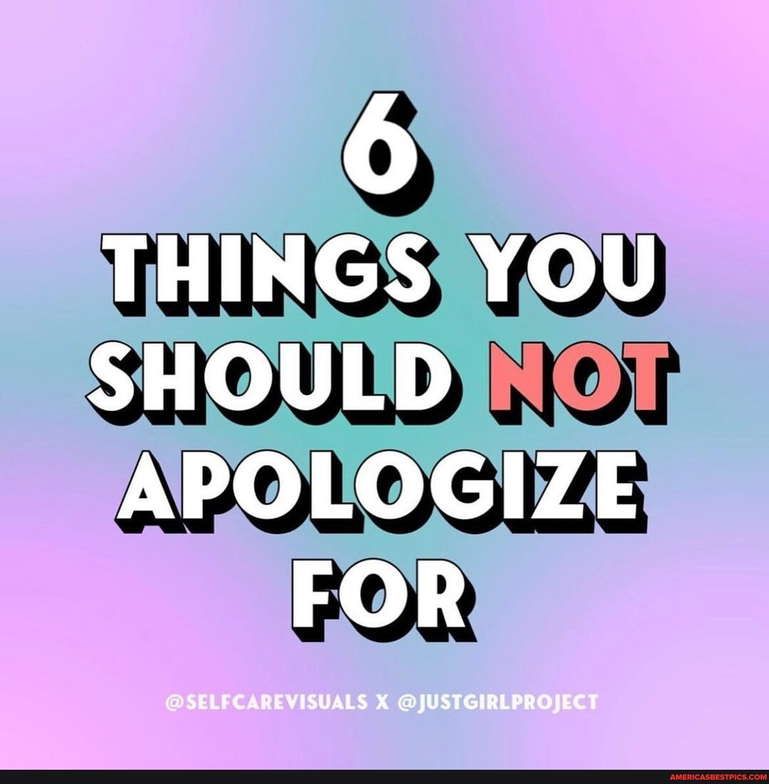 6
THINGS YOU SHOULD APOLOGIZE
FOR
STLECAREWISUALS X @JUSTGIRLPROJECT