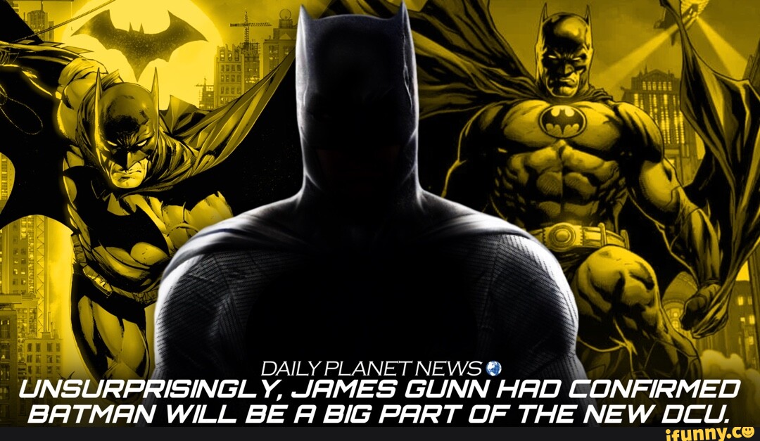 DAILY PLANET NEWS UNSURPRISINGLY, JAMES INN HAO CONFIRMED BATMAN WILL BE A  BIG PART OF THE NEW DCU. - )