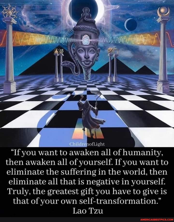 nofLight
"If you want to awaken all of humanity, then awaken all of yourself. If you want to eliminate the suffering in the world, then eliminate all that is negative in yourself.
Truly, the greatest gift you have to give is that of your own self transformation."
Lao Tzu