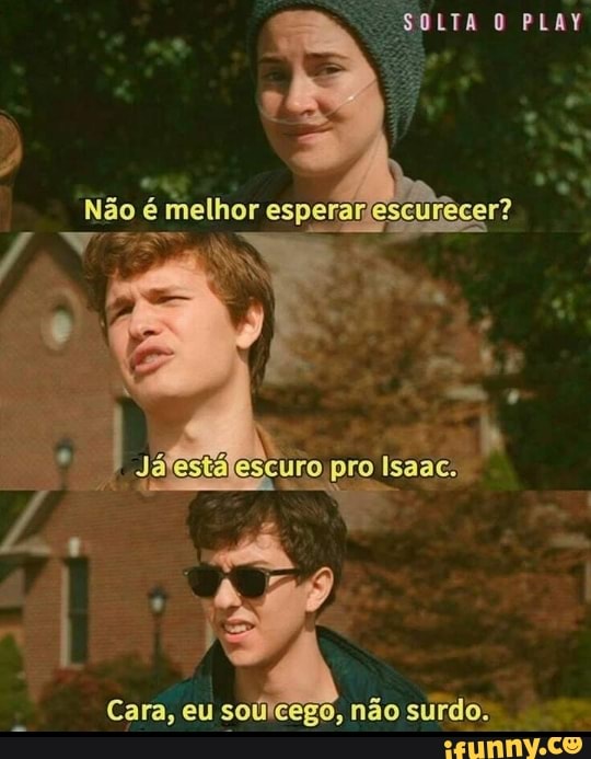 PLAY
Não é me or esperar
pro
Cara, eu não surdo.