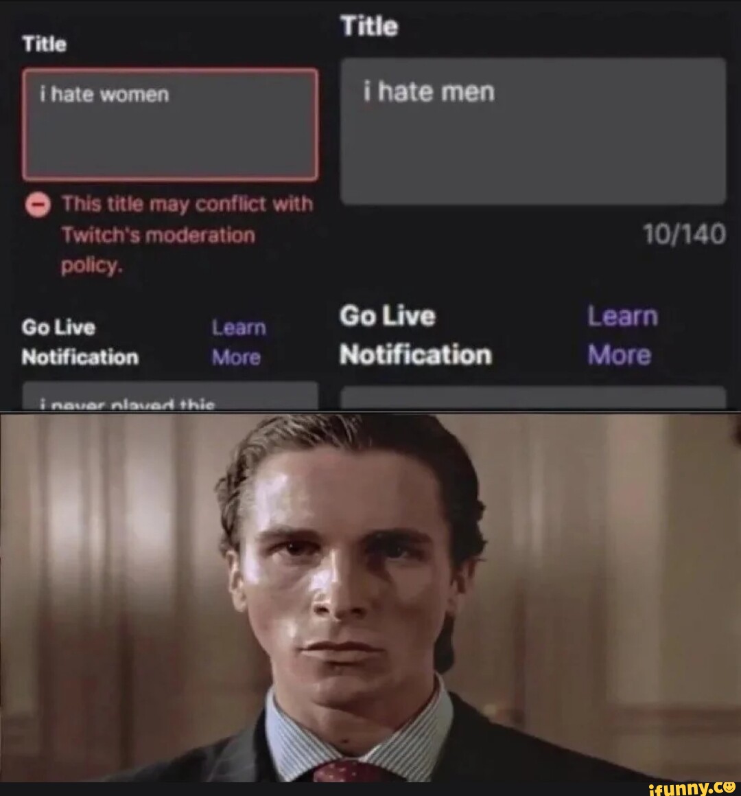 Title i hate men This title may conflict with Twitch's moderation ...