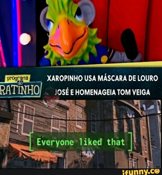 XAROPINHO USA MÁSCARA DE LOURO SÉ E HOMENAGEIA TOM VEIGA
Everyone liked that