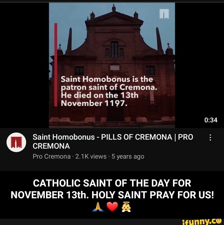 Saint Homobonus is the atron saint of Cremona. le died on the 13th