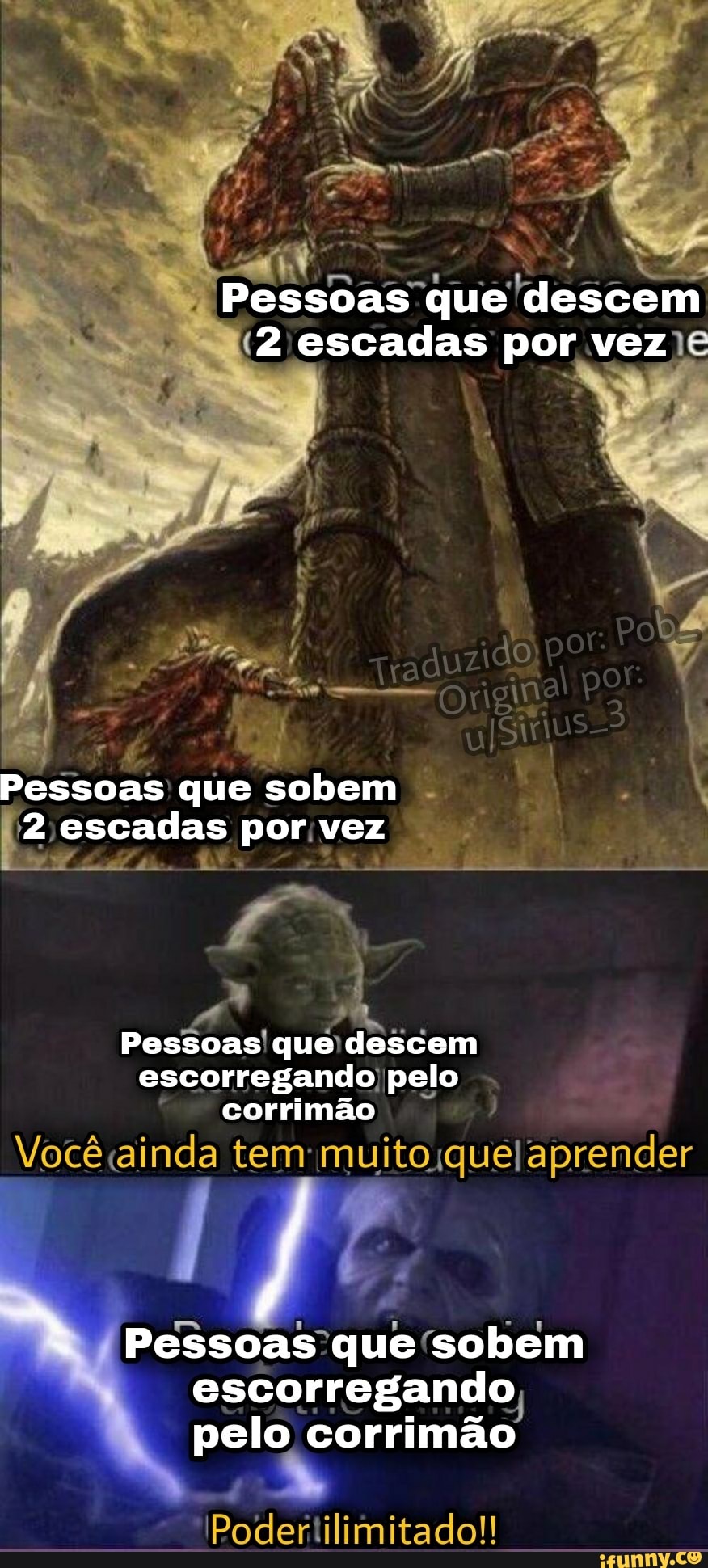 Pessoas que descem
(2 escadas por vez
"Origina
Pessoas que sobem
2 escadas por vez
Pessoas que descem escorregando pelo corrimão
Você "ainda
tem:
Pessoas que sobem escorregando
pelo corrimão
Poderlilimitado!!