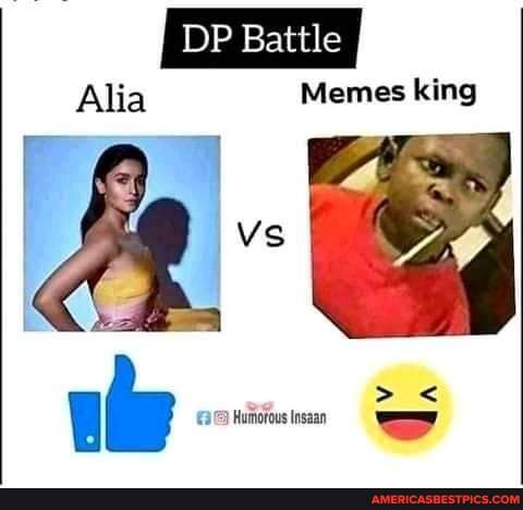 DP Battle
Alia Memes king