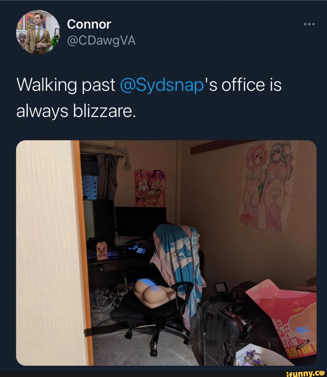 Connor
@CDawgVA
Walking past @Sydsnap's office is
always blizzare.