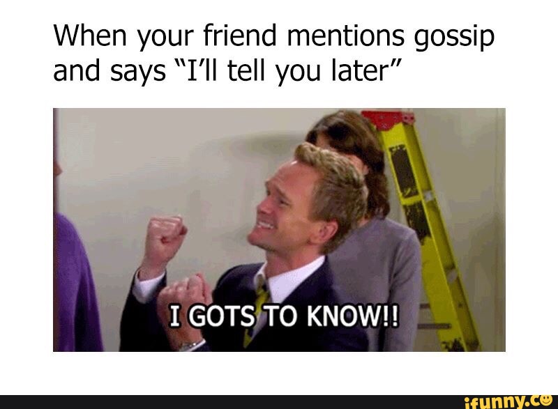 Your friend said. Gossip meme. Мем tell me about it. Tell memes. Don't tell anyone Мем.