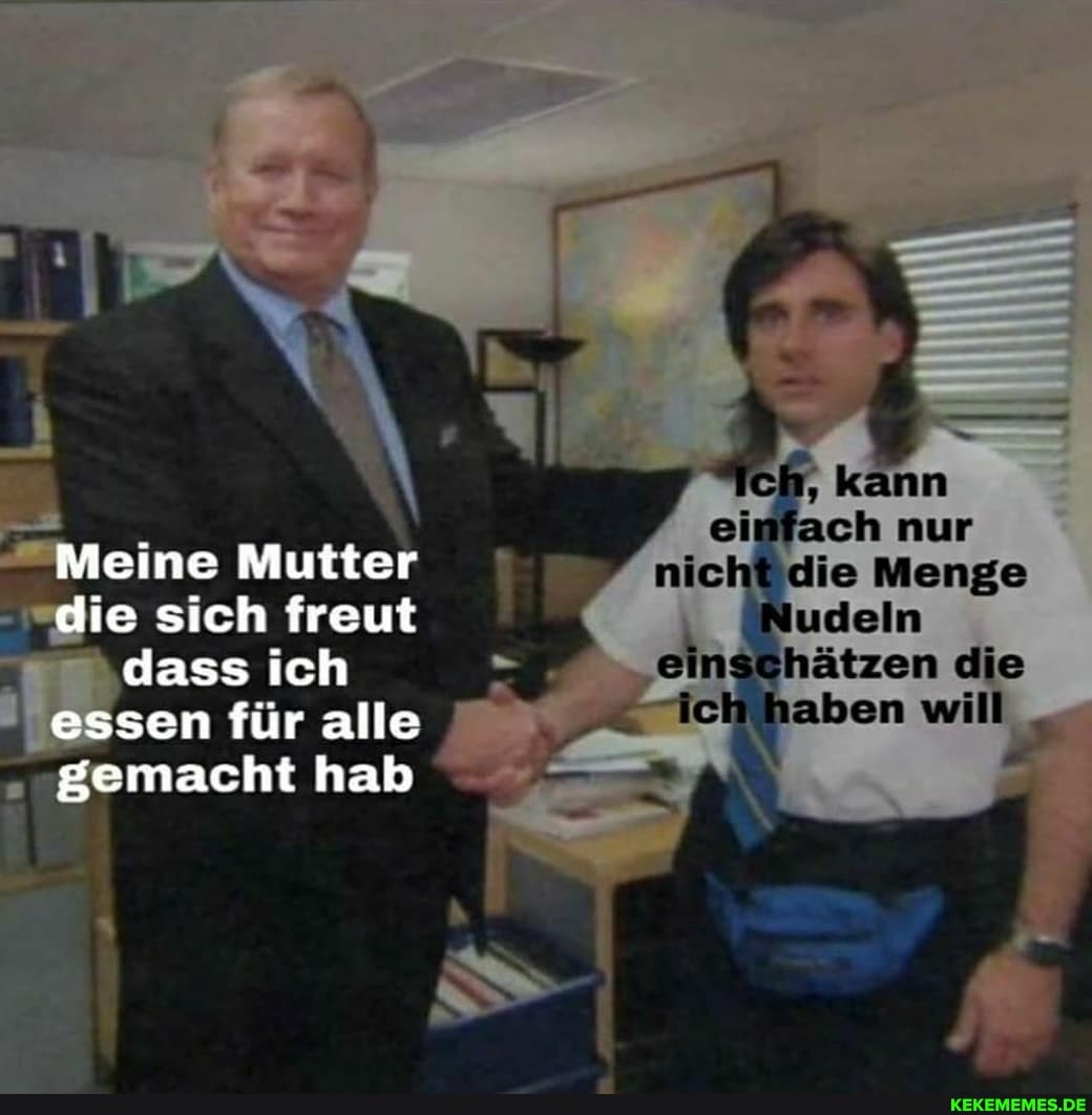 Meine Mutter die sich freut dass ich essen für alle gemacht hab
ch, kann ein ach nur nicht die Menge
Nudeln) einschätzen die iek haben will