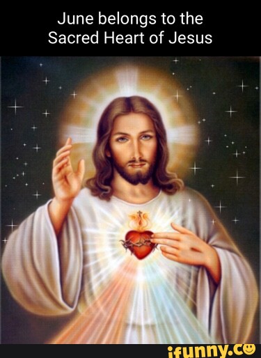 June belongs to the Sacred Heart of Jesus - iFunny