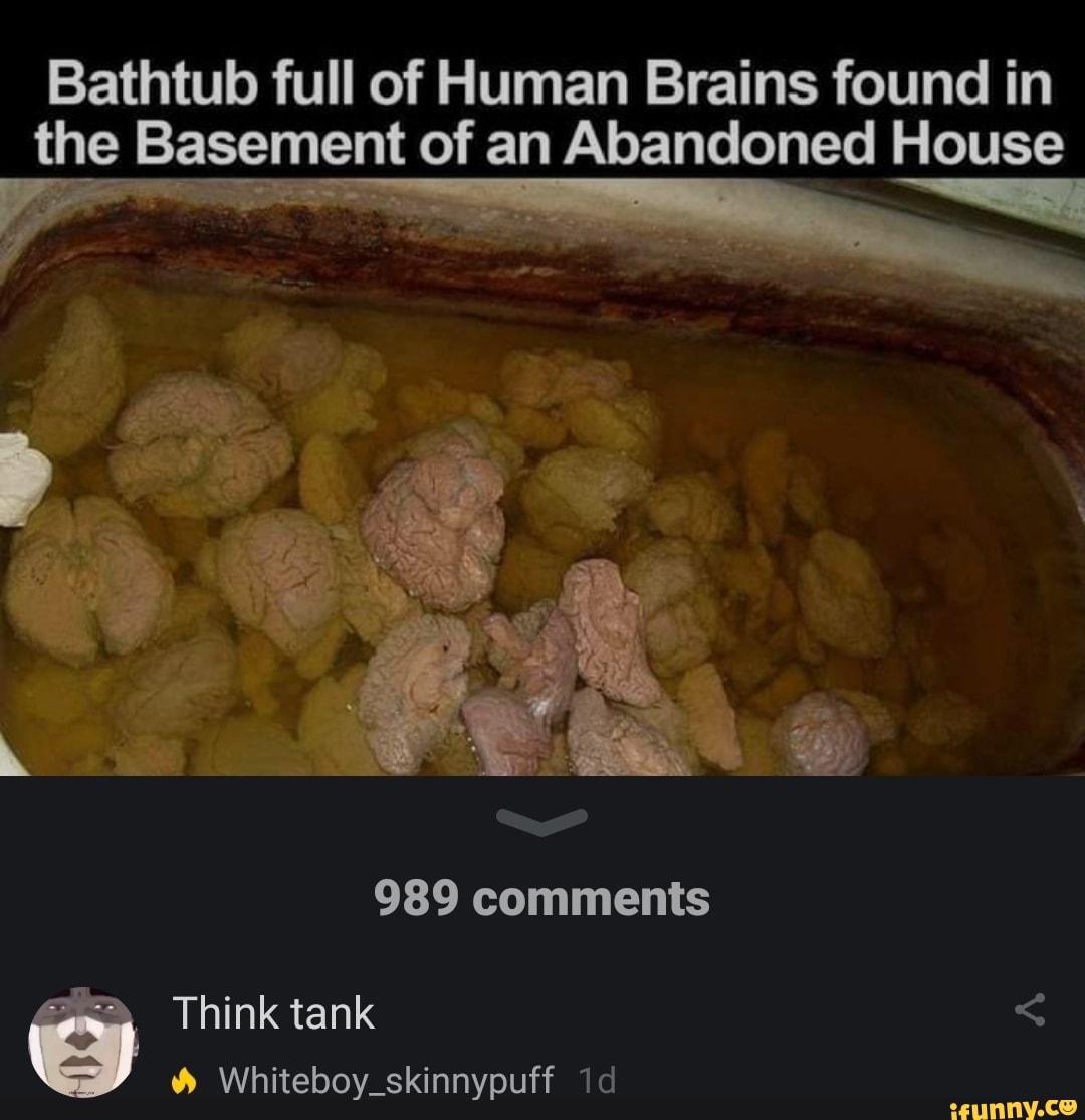 Bathtub full of Human Brains found in the Basement of an Abandoned