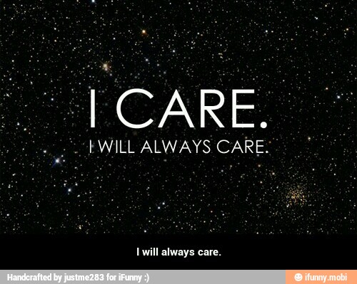 Iwill always care. - I will always care.
