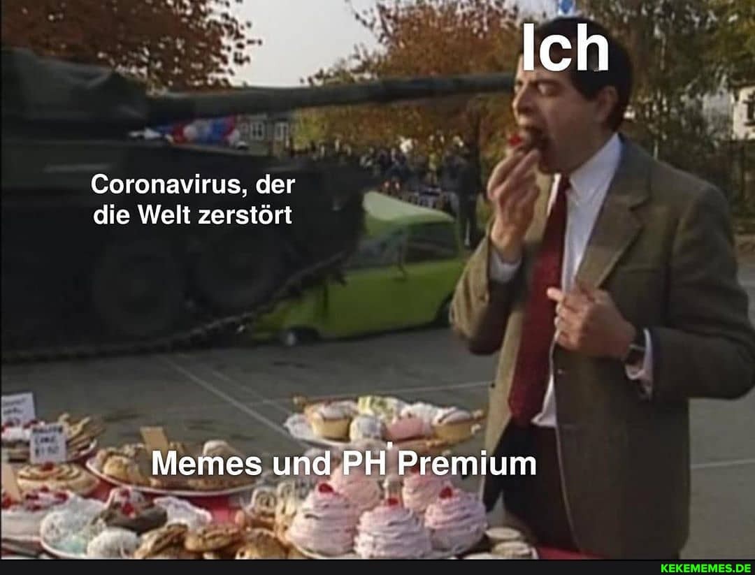 Ich
Coronavirus, der die Welt zerstört
Memes und PH Premium