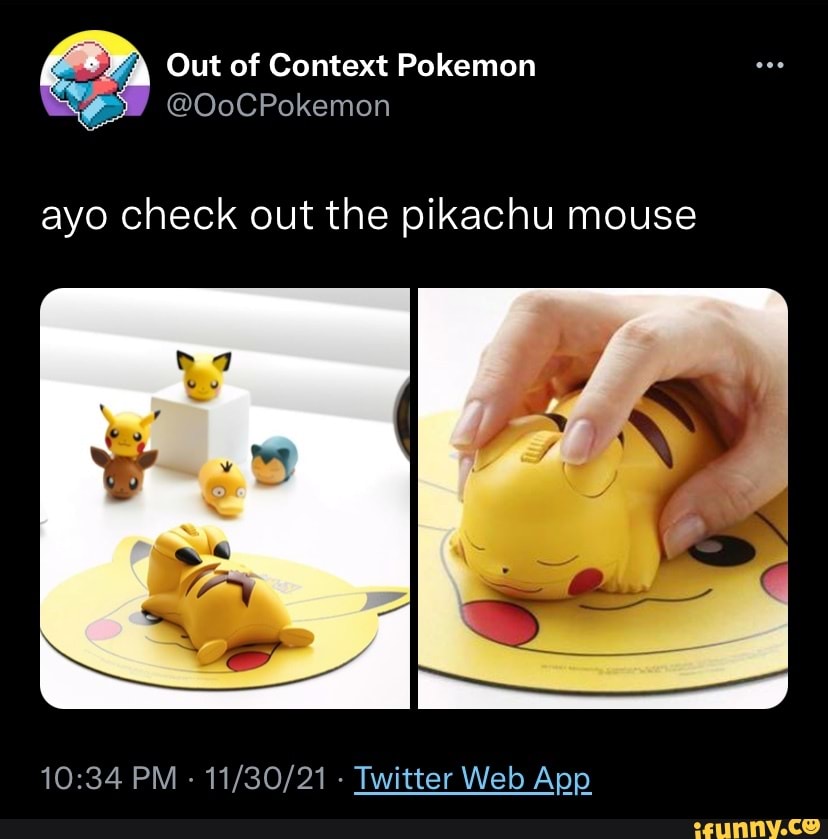 Out Of Context Pokemon Oocpokemon Ayo Check Out The Pikachu Mouse Ifunny 4631