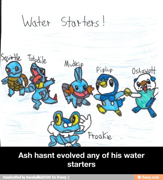 Ash hasnt evolved any of his water
starters - Ash hasnt evolved any of his water starters