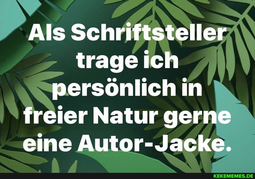 Als Schriftsteller trage ich persönlich in freier Natur gerne eine Autor-Jacke.