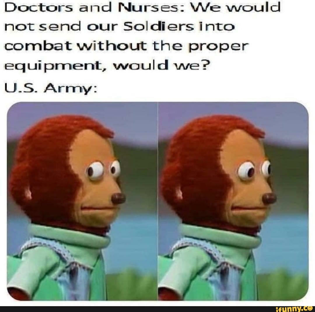 Doctors and Nurses: We would not send our Soldiers into combat without the proper equipment, would we?
U_S. Army:
6)
