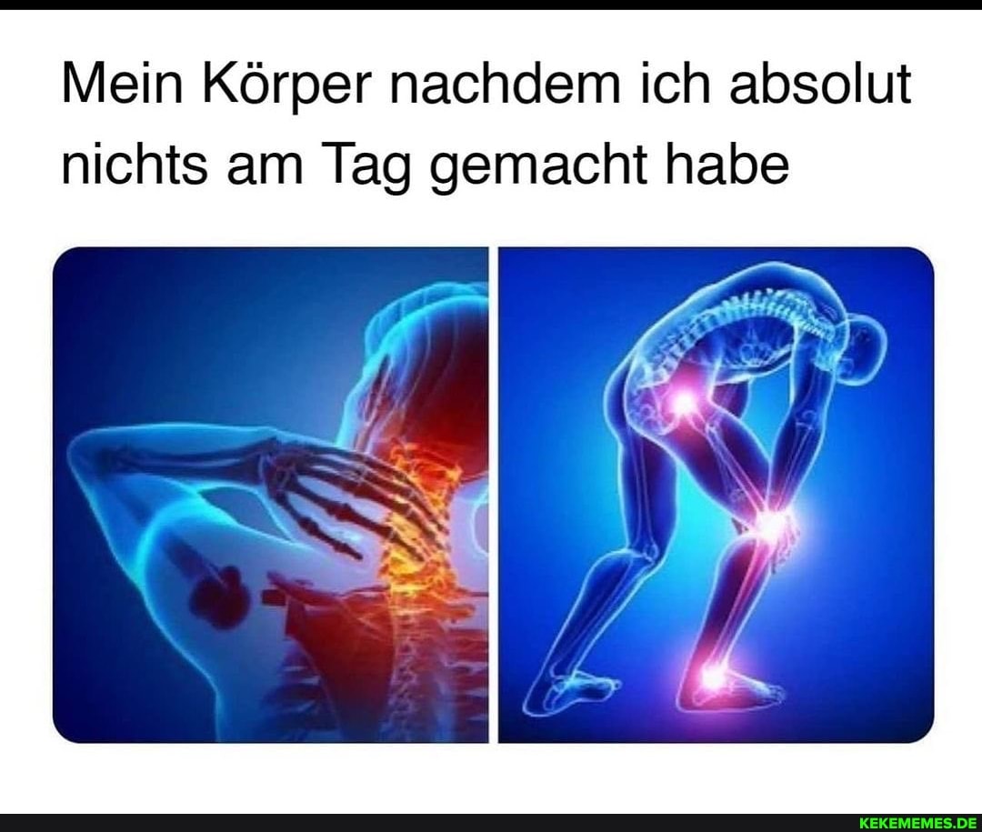 Mein Körper nachdem ich absolut nichts am Tag gemacht habe