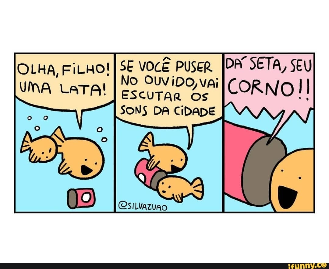 OLHA, FILHO!
UMA,
SE VOCÊ PUSER.
No
ESCUTAR OS SONS DA CiDADE
SETA, SEU CORNO!