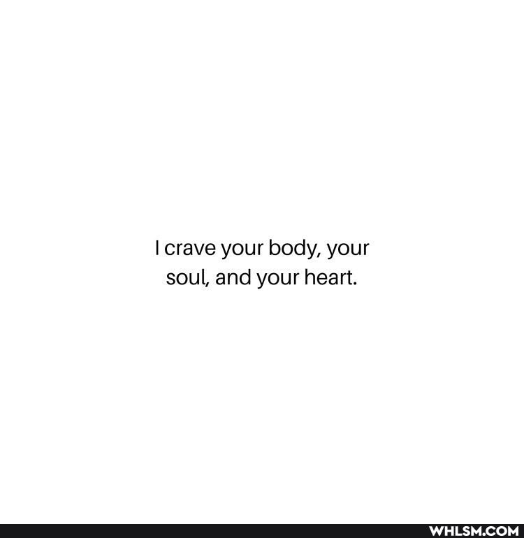 crave your body, your soul, and your heart.
