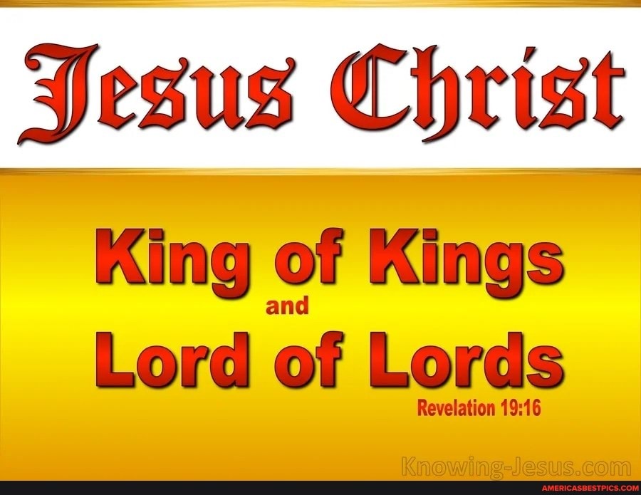 Jesus Christ King Of Kings Lord Of Lords Knowingjesus Cona Americas