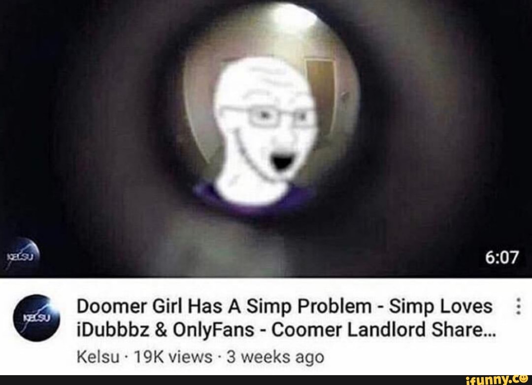 Doomer Girl Has A Simp Problem - Simp Loves iDubbbz OnlyFans - Coomer Landlord Share...
Kelsu views 3 weeks ago