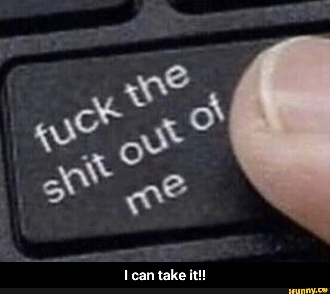 I can take it!!