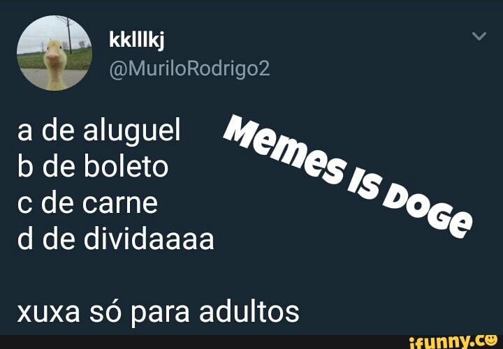 adealuguel Me
b de boleto OS
c de carne
as
d de dividaaaa
e
xuxa só para adultos