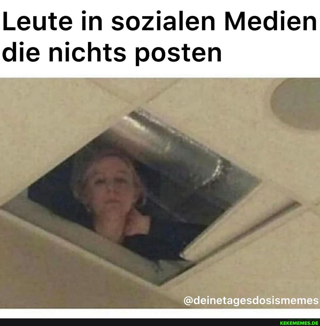 Leute in sozialen Medien die nichts posten
@deinetagesdosismemes