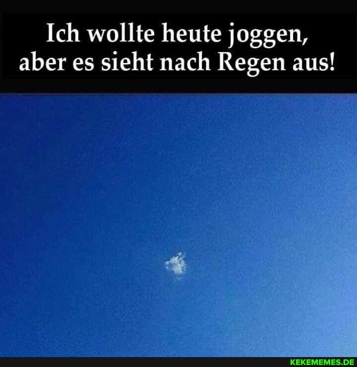 Ich wollte heute joggen, aber es sieht nach Regen aus!