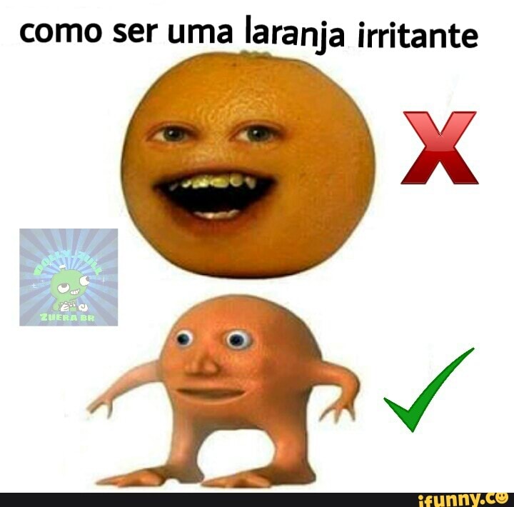 como ser uma laranja irritante