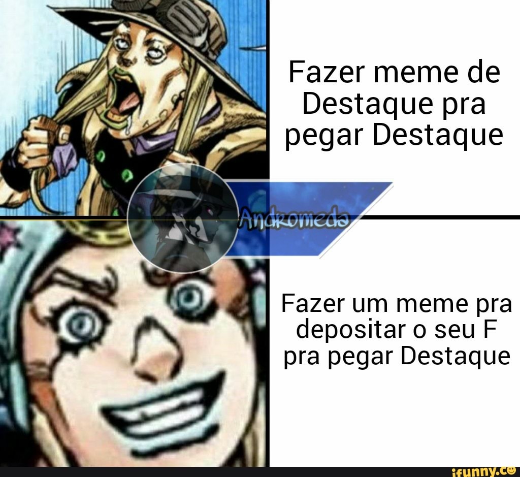 Fazer Meme De Destaque Pra Pegar Destaque Fazer Um Meme Pra Depositar O Seu F Pra Pegar Destaque