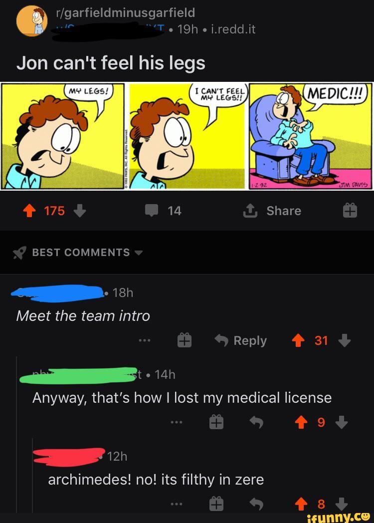 i.redd.it
Jon can't feel his legs
BEST COMMENTS
Meet the team intro
Reply 31
Anyway, that's how lost my medical license
archimedes! nol! its filthy in zere