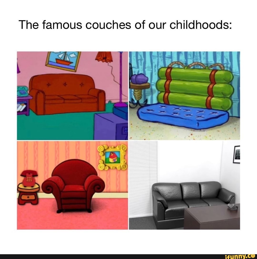 The famous couches of our childhoods iFunny