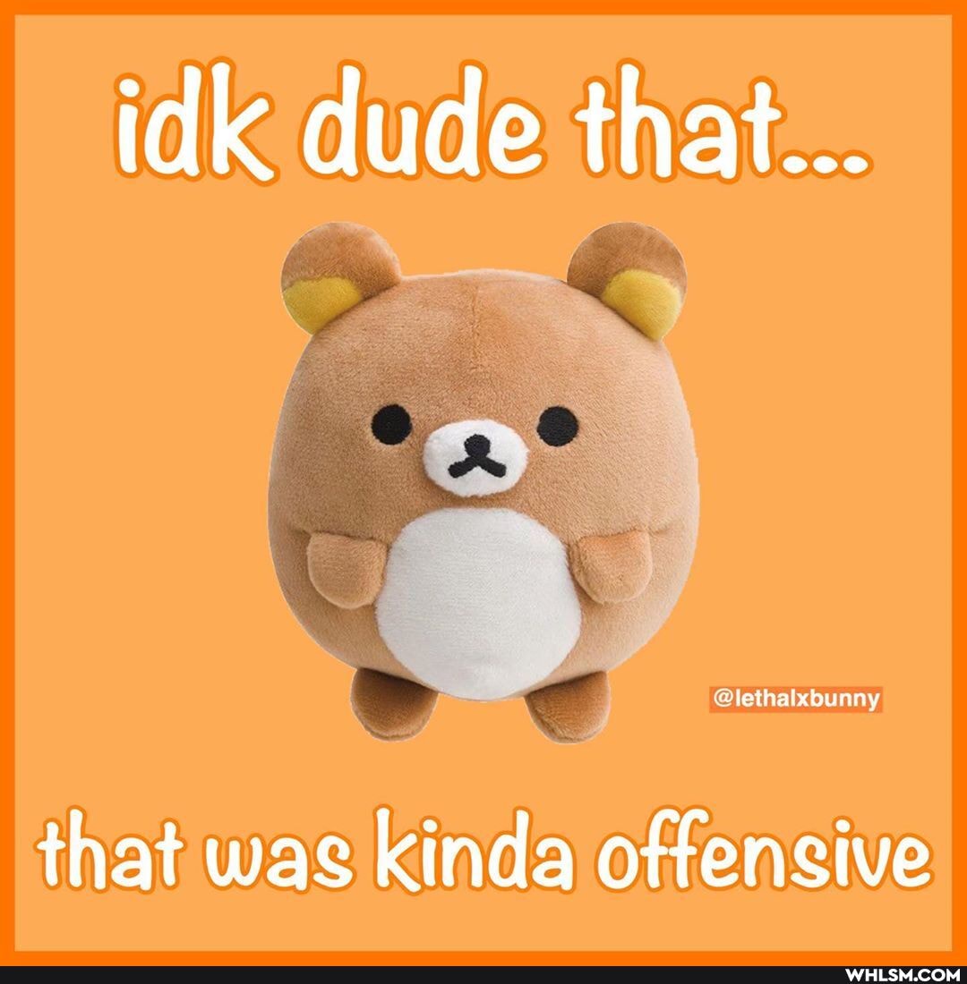 idk dude that...
@lethalxbunny
that was kinda offensive