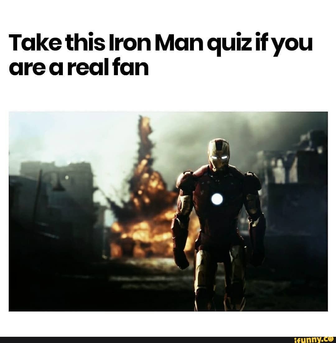 Take this Iron Man quiz if you
are areal fan