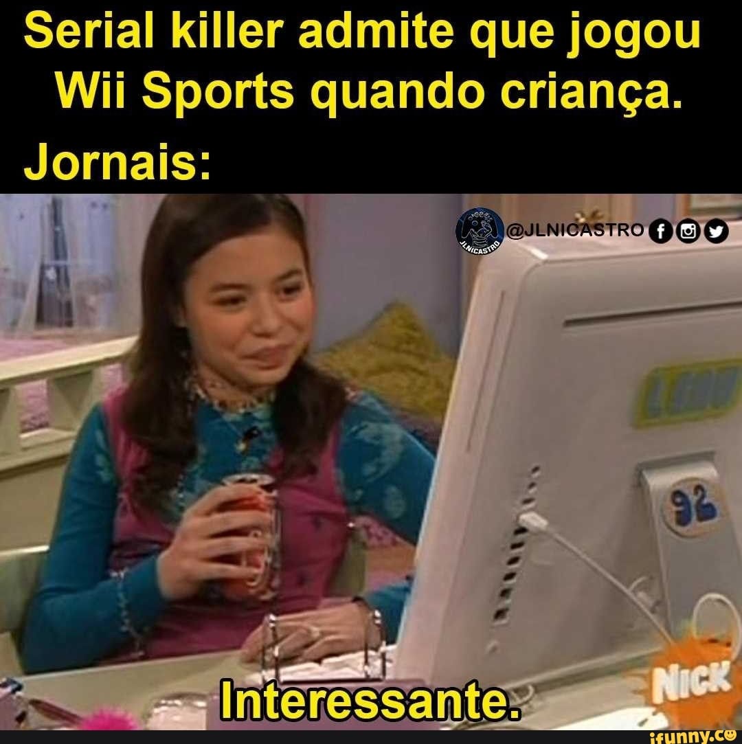 Serial killer admite que jogou
Wii Sports quando criança.
Jornais:
DOO:
Interessante