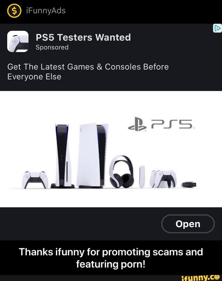 Get The Latest Games Consoles Before
Everyone Else
Thanks ifunny for promoting scams and
featuring porn! - Thanks ifunny for promoting scams and featuring porn!